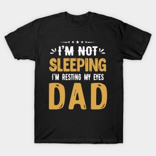 I'm Not Sleeping I'm Resting My Eyes DAD T-Shirt